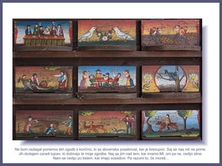 Ne bom razlagal pomenov teh zgodb s končnic, ki so slovenska posebnost, ker je brezupno. Saj se nas nič ne prime.
Jih dodajam zaradi tujcev, ki dobivajo te moje zgodbe. Naj se jim nad tem, kar imamo MI, oni pa ne, cedijo sline.
Nam se cedijo po tistem, kar imajo sosedovi. Pa razumi to, če moreš…
 