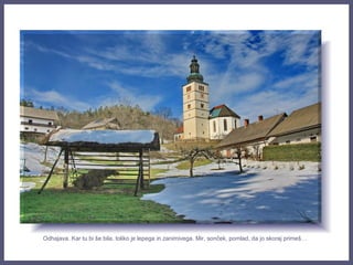 Odhajava. Kar tu bi še bila, toliko je lepega in zanimivega. Mir, sonček, pomlad, da jo skoraj primeš…
 
