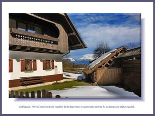 Odhajava. Pri hiši nad cerkvijo najdem še ta lep motiv s slamnato streho, ki jo danes že težko najdeš.
 