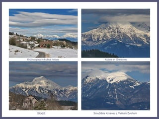 Križna gora in kulisa hribov Kočna in Grintovec
Storžič Smučišče Krvavec z Velikim Zvohom
 