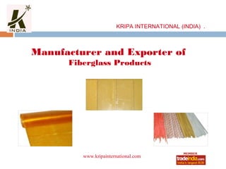 KRIPA INTERNATIONAL (INDIA) .



Manufacturer and Exporter of
      Fiberglass Products




         www.kripainternational.com
                  roto1234
 