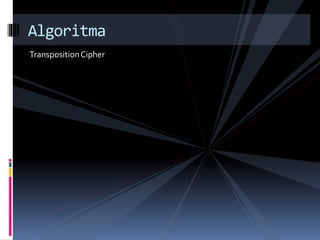 Algoritma 
Transposition Cipher 
 