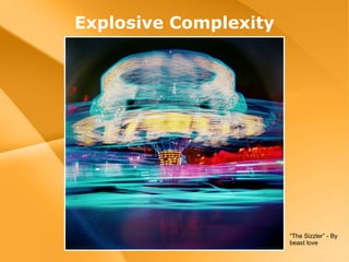 Explosive Complexity “ The Sizzler” - By beast love