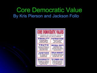 Core Democratic Value By Kris Pierson and Jackson Follo 