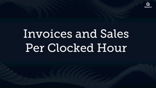 Invoices and Sales
Per Clocked Hour
 
