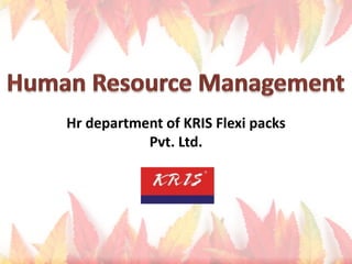 Hr department of KRIS Flexi packs
           Pvt. Ltd.
 