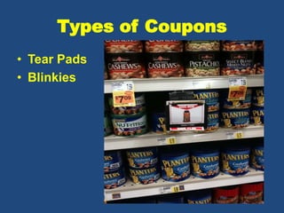 Types of Coupons
• Tear Pads
• Blinkies
 