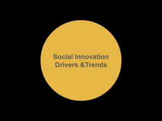 Social Innovation 
Drivers &Trends 
 