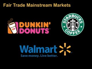 Fair Trade Mainstream Markets 
 