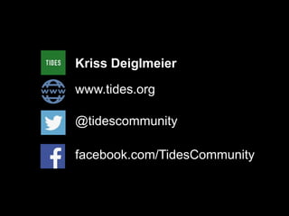 Kriss Deiglmeier 
www.tides.org 
@tidescommunity 
facebook.com/TidesCommunity 
