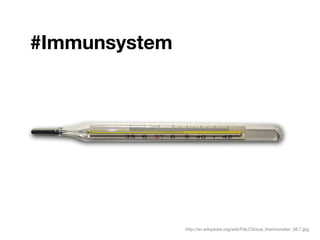 #Immunsystem




                http://en.wikipedia.org/wiki/File:Clinical_thermometer_38.7.jpg
 