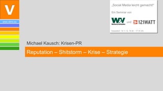 „Social Media leicht gemacht!“

                                                   Ein Seminar von


www.vibrio.eu                                                        und


                                                   Düsseldorf, 19.11.12, 16:30 – 17:15 Uhr




                Michael Kausch: Krisen-PR

                Reputation – Shitstorm – Krise – Strategie
 