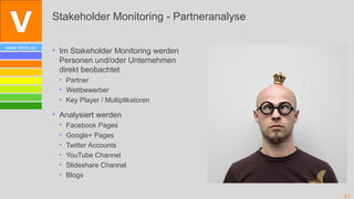 Stakeholder Monitoring - Partneranalyse

www.vibrio.eu
                • Im Stakeholder Monitoring werden
                ...