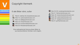 Copyright-Vermerk

www.vibrio.eu                                                      •   Folie 33+35: tumpikuja/istockpho...