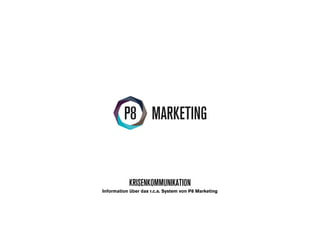 KRISENKOMMUNIKATION
Information über das r.c.s. System von P8 Marketing
 