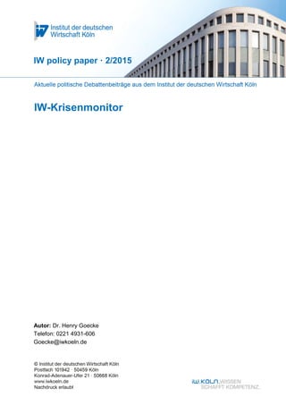 IW-Krisenmonitor
IW policy paper · 2/2015
Autor: Dr. Henry Goecke
Telefon: 0221 4931-606
Goecke@iwkoeln.de
 
