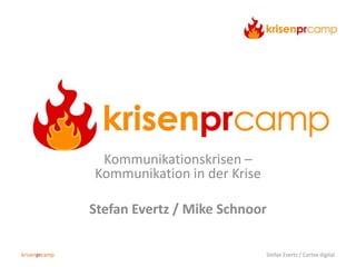 Kommunikationskrisen –
Kommunikation in der Krise

Stefan Evertz / Mike Schnoor
krisenprcamp

Stefan Evertz / Cortex digital

 