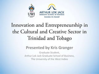 Presented by Kris Granger
Graduate Student,
Arthur Lok Jack Graduate School of Business,
The University of the West Indies

 