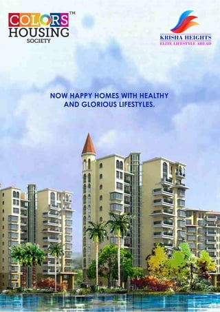 NOW HAPPY HOMES WITH HEALTHY
AND GLORIOUS LIFESTYLES.
KRISHA HEIGHTS
ELITE LIFESTYLE AHEAD
 