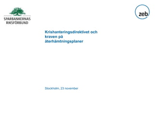 Krishanteringsdirektivet och
kraven på
återhämtningsplaner
Stockholm, 23 november
 