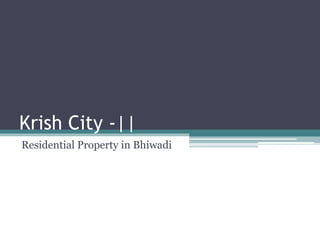 Krish City -||
Residential Property in Bhiwadi
 