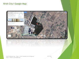 Krish City-I Google Map:
6/17/201
5
www.krishgroup.org, https://www.facebook.com/krishgroup,
https://twitter.com/KGBhiwadi
 