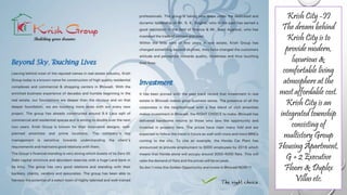 Krish City -II
The dream behind
Krish City is to
provide modern,
luxurious &
comfortable living
atmosphere at the
most affordable cost.
Krish City is an
integrated township
consisting of
multistory Group
Housing Apartment,
G + 2 Executive
Floors & Duplex
Villas etc.
 