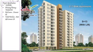 Project Specifications
• FLOOR
• Drawing/Dining -
Vitrified tile
• Bed rooms - Ceramic
tile
• Toilet/Kitchen - Anti
skid ceramic tile
 