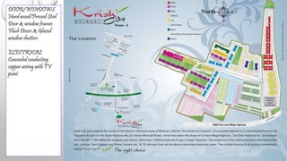 DOOR/WINDOWS
Hard wood/Pressed Steel
Door & window frames
Flush Doors & Glazed
window shutters
ELECTRICAL
Concealed conducting
copper wiring with TV
point
 