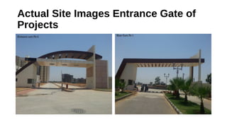 Actual Site Images Entrance Gate of
Projects
 