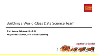 Building a World-Class Data Science Team
Krish Swamy, SVP, Analytics & AI
Balaji Gopalakrishnan, SVP, Machine Learning
 