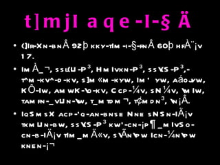 t]mjI aqe-I-§Ä {]Ir-Xn-bnÂ 92þ kky-tIm-i-§-fnÂ 60þ hfÀ¨¡v 17. ImÀ_¬, ssl{U-P³, HmIvkn-P³, ss\{S-P³,- t^m-kv^-d-kv, s]m«m-kyw, ImÕyw, aáojyw, KÔ-Iw, amwK-\o-kv, Ccp-¼v, sN¼v, \mIw, tamfn-_vUn-\w, t_mtdm¬, t¢mdn³, \n¡Â. IqSmsX acp-`q-an-bnse Nne sNSn-IÄ¡v tkmUn-bw, ss\{S-P³ kw`-cn-¡p¶ _mIvSo-cn-b-IÄ¡v tIm_mÄ«v, s\Ãn\pw Icn-¼n\pw knen-¡¬  