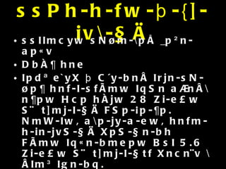 ssPh-h-fw-þ-{]-iv\-§Ä ssIImcyw sN¿m-\pÅ _p²n-ap«v DbÀ¶ hne Ipdª e`yX þ C´y-bnÂ Irjn-sN-¿p¶ hnf-I-sfÃmw IqSn a®nÂ\n¶pw Hcp hÀjw 28 Zi-e£w S¬ t]mj-I-§Ä FSp-¡p-¶p. NmW-Iw, a\p-jy-a-ew, hnfm-h-in-jvS-§Ä XpS-§n-bh FÃmw Iq«n-bmepw BsI 5.6 Zi-e£w S¬ t]mj-I-§tf Xncn¨v \ÂIm³ Ign-bq. ssPh-hfw am{Xw D]-tbm-Kn-¨mÂ slIvS-dn\v 5 S¬ F¶Xv 14 S¬ Bbn DbÀ¯-Ww. 