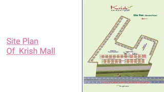 Site Plan
Of Krish Mall
 