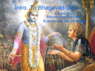 Intro. To Bhagavad-Gita Clearing the Misconceptions Part I: Krishna and the Demigods 