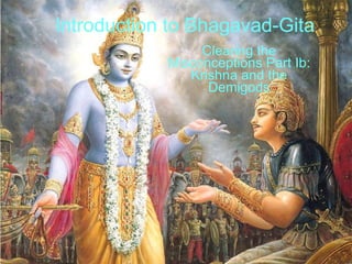 Introduction to Bhagavad-Gita Clearing the Misconceptions Part Ib: Krishna and the Demigods 