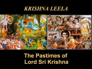 KRISHNA LEELA The Pastimes of  Lord Sri Krishna 