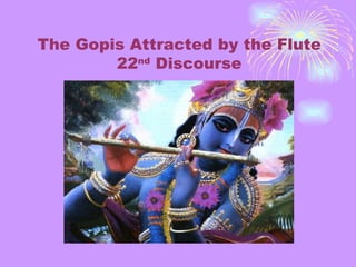 The Gopis Attracted by the Flute 22 nd  Discourse 