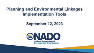 Planning and Environmental Linkages
Implementation Tools
September 12, 2023
 
