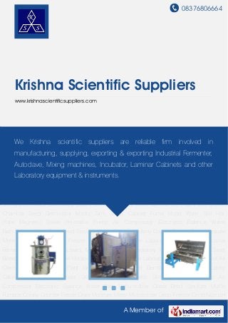 08376806664
A Member of
Krishna Scientific Suppliers
www.krishnascientificsuppliers.com
Industrial Fermenter Industrial Autoclaves Mixing Machines Laboratory Fermentor Stainless
Steel Bioreactor Shaking Machine Horizontal Sterilizer Incubator Laboratory Steam Sterilizer Hot
Air Oven Laminar Air Flow Plant Growth Chamber Seed Germinator Media Tank Safety
Cabinet Fume Hood Water Still Hot Plate Magnetic Stirrer Peristaltic Pump Air
Compressor Electronic Balance Water Bath Dehumidifier Glass Bead Sterilizer Muffle
Furnace Colony Counter Freeze Dryer Moisture Meter Microscope Deep Freezer Centrifuge pH
Meter Laboratory Equipment Industrial Fermenter Industrial Autoclaves Mixing
Machines Laboratory Fermentor Stainless Steel Bioreactor Shaking Machine Horizontal
Sterilizer Incubator Laboratory Steam Sterilizer Hot Air Oven Laminar Air Flow Plant Growth
Chamber Seed Germinator Media Tank Safety Cabinet Fume Hood Water Still Hot
Plate Magnetic Stirrer Peristaltic Pump Air Compressor Electronic Balance Water
Bath Dehumidifier Glass Bead Sterilizer Muffle Furnace Colony Counter Freeze Dryer Moisture
Meter Microscope Deep Freezer Centrifuge pH Meter Laboratory Equipment Industrial
Fermenter Industrial Autoclaves Mixing Machines Laboratory Fermentor Stainless Steel
Bioreactor Shaking Machine Horizontal Sterilizer Incubator Laboratory Steam Sterilizer Hot Air
Oven Laminar Air Flow Plant Growth Chamber Seed Germinator Media Tank Safety
Cabinet Fume Hood Water Still Hot Plate Magnetic Stirrer Peristaltic Pump Air
Compressor Electronic Balance Water Bath Dehumidifier Glass Bead Sterilizer Muffle
Furnace Colony Counter Freeze Dryer Moisture Meter Microscope Deep Freezer Centrifuge pH
We Krishna scientific suppliers are reliable firm involved in
manufacturing, supplying, exporting & exporting Industrial Fermenter,
Autoclave, Mixing machines, Incubator, Laminar Cabinets and other
Laboratory equipment & instruments.
 