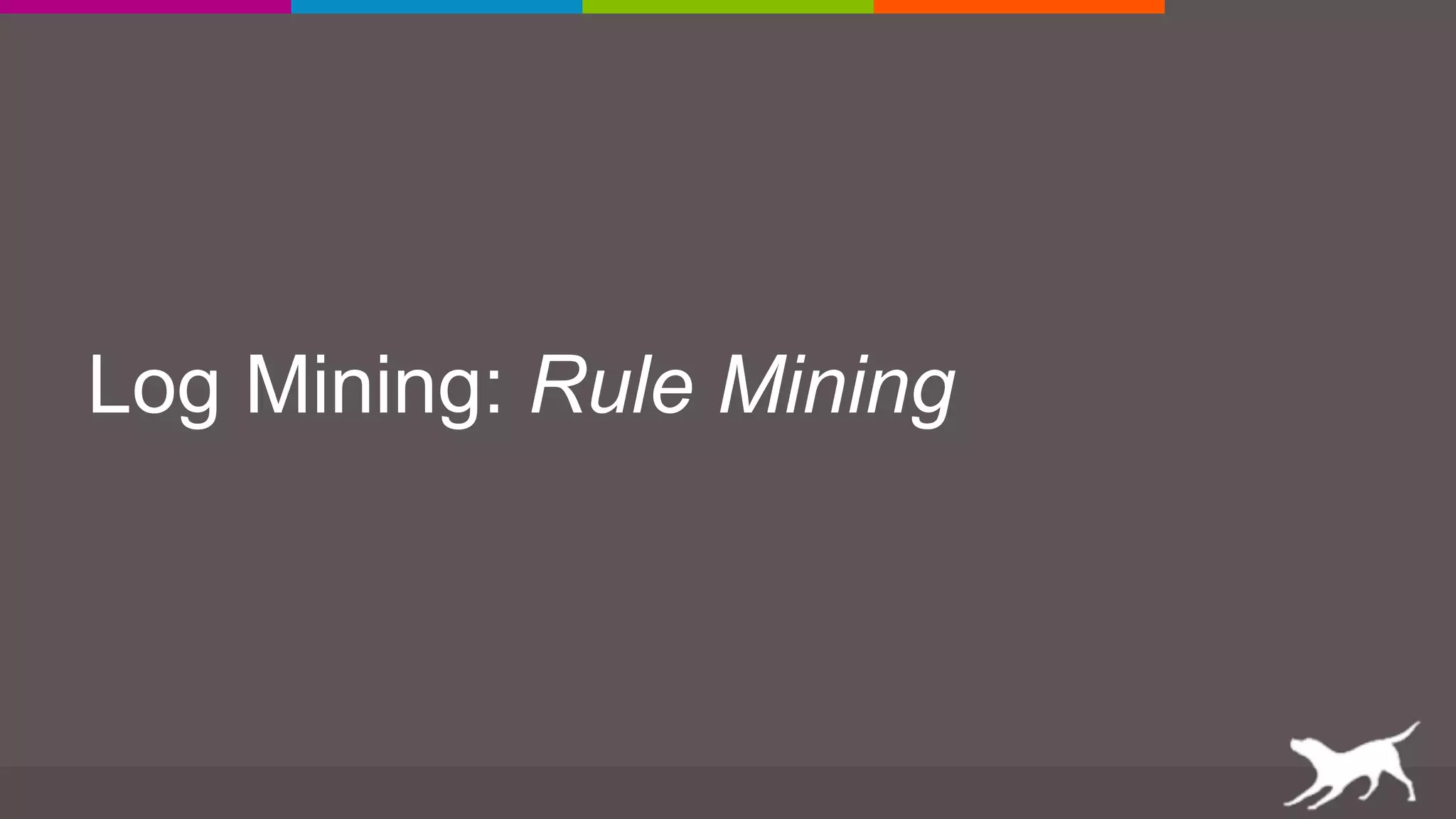 Log Mining: Rule Mining
 