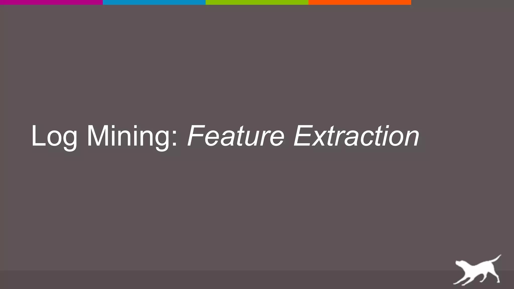 Log Mining: Feature Extraction
 