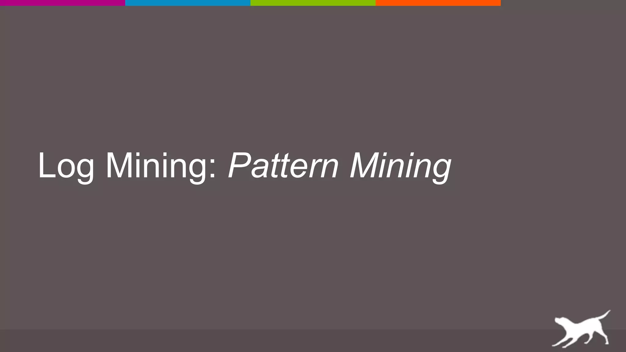 Log Mining: Pattern Mining
 