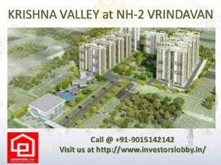 KRISHNA VALLEY at NH-2 VRINDAVAN
Call @ +91-9015142142
Visit us at http://www.investorslobby.in/
 