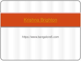 https://www.bangalore5.com
Krishna Brighton
 
