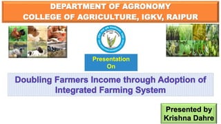 DEPARTMENT OF AGRONOMY
COLLEGE OF AGRICULTURE, IGKV, RAIPUR
Presentation
On
Presented by
Krishna Dahre
 
