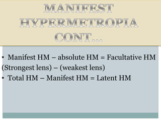 • Manifest HM – absolute HM = Facultative HM
(Strongest lens) – (weakest lens)
• Total HM – Manifest HM = Latent HM
 