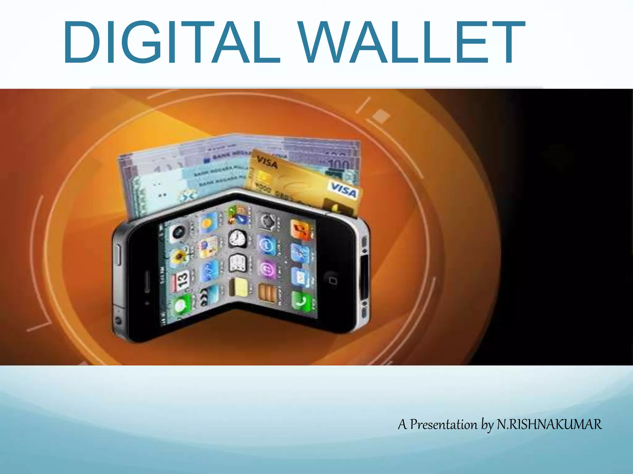 DIGITAL WALLET
A Presentation by N.RISHNAKUMAR
 