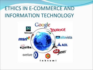ETHICS IN E-COMMERCE AND
INFORMATION TECHNOLOGY
 