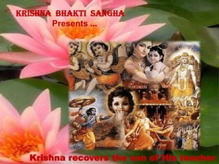 Krishna  Bhaktisangha Presents … Krishna recovers the son of His teacher 